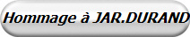 Hommage  JAR.DURAND 